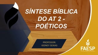 SÍNTESE BÍBLICA
DO AT 2 -
POÉTICOS
 