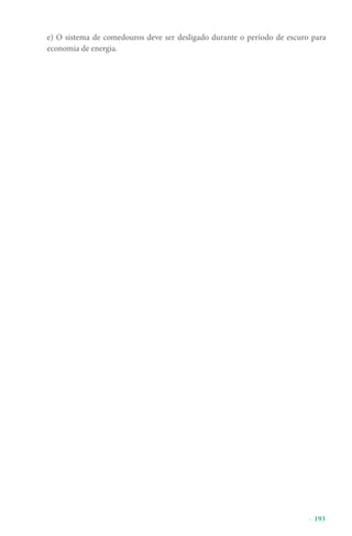 - 193
e) O sistema de comedouros deve ser desligado durante o período de escuro para
economia de energia.
 