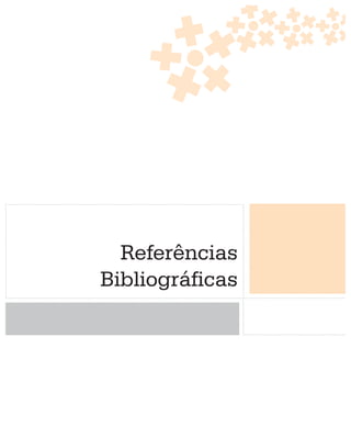 Referências
Bibliográficas
 