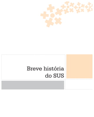 Breve história
      do SUS
 