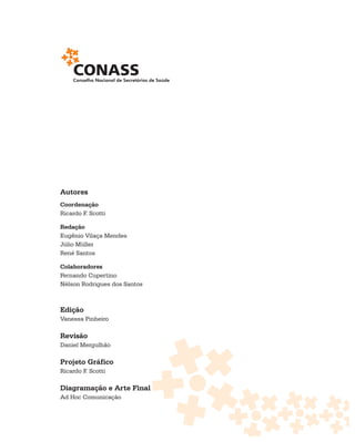 Autores
Coordenação
Ricardo F. Scotti

Redação
Eugênio Vilaça Mendes
Júlio Müller
René Santos

Colaboradores
Fernando Cupertino
Nélson Rodrigues dos Santos



Edição
Vanessa Pinheiro

Revisão
Daniel Mergulhão

Projeto Gráfico
Ricardo F. Scotti

Diagramação e Arte Final
Ad Hoc Comunicação
 