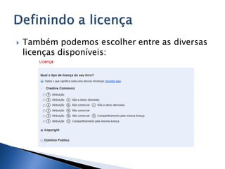    Também podemos escolher entre as diversas
    licenças disponíveis:
 