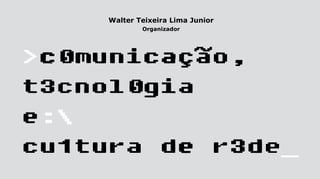 Walter Teixeira Lima Junior
        Organizador
 