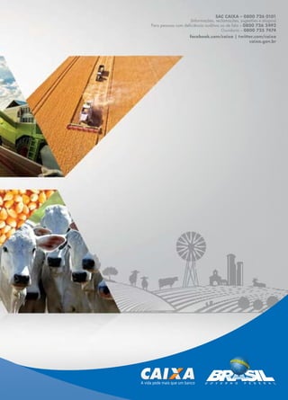 SAC CAIXA – 0800 726 0101
(Informações, reclamações, sugestões e elogios)
Para pessoas com deﬁciência auditiva ou de fala – 0800 726 2492
Ouvidoria – 0800 725 7474
facebook.com/caixa | twitter.com/caixa
caixa.gov.br
 
