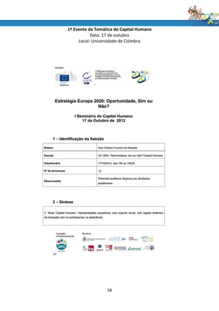 1º Evento da Temática do Capital Humano
           Data: 17 de outubro
     Local: Universidade de Coimbra




                  58
 