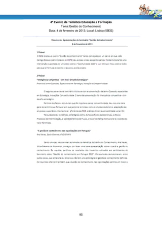 4º Evento da Temática Educação e Formação
        Tema:Gestão do Conhecimento
Data: 4 de fevereiro de 2013; Local: Lisboa (ISEG)




                       95
 