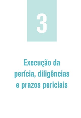 Execução da
perícia, diligências
e prazos periciais
3
 