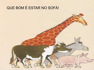 QUE BOM É ESTAR NO SOFÁ!
 