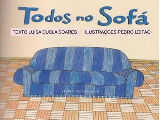 TEXTO LUÍSA DUCLA SOARES ILUSTRAÇÕES PEDRO LEITÃO
 