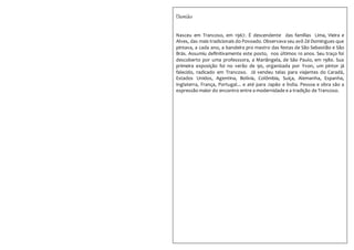 Damião
Nasceu em Trancoso, em 1967. É descendente das famílias Lima, Vieira e
Alves, das mais tradicionais do Povoado. Observava seu avô Zé Domingues que
pintava, a cada ano, a bandeira pro mastro das festas de São Sebastião e São
Brás. Assumiu definitivamente este posto, nos últimos 10 anos. Seu traço foi
descoberto por uma professsora, a Mariângela, de São Paulo, em 1980. Sua
primeira exposição foi no verão de 90, organizada por Yvon, um pintor já
falecido, radicado em Trancoso. Já vendeu telas para viajantes do Caradá,
Estados Unidos, Agentina, Bolívia, Colômbia, Suiça, Alemanha, Espanha,
Inglaterra, França, Portugal... e até para Japão e Índia. Pessoa e obra são a
expressão maior do encontro entre a modernidade e a tradição de Trancoso.
 