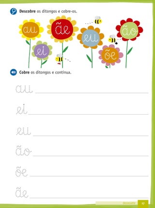 17dezassete
Descobre os ditongos e cobre-os.
Cobre os ditongos e continua.
ãea§u
@e§i
@e§u ã§o
õæ
 