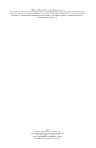© 2017 por Editora e Distribuidora Educacional S.A.
Todos os direitos reservados. Nenhuma parte desta publicação poderá ser reproduzida ou transmitida de qualquer
modo ou por qualquer outro meio, eletrônico ou mecânico, incluindo fotocópia, gravação ou qualquer outro tipo
de sistema de armazenamento e transmissão de informação, sem prévia autorização, por escrito, da Editora e
Distribuidora Educacional S.A.
2017
Editora e Distribuidora Educacional S.A.
Avenida Paris, 675 – Parque Residencial João Piza
CEP: 86041-100 — Londrina — PR
e-mail: editora.educacional@kroton.com.br
Homepage: http://www.kroton.com.br/
 