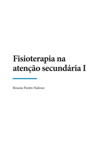 Fisioterapia na
atenção secundária I
Rosana Pazim Nalesso
 