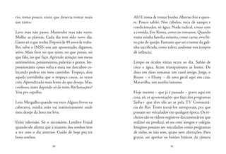 90 91
rio, tomo pouco, sinto que deveria tomar mais
um tanto.
Lavo mas não passo. Mantenho mas não varro.
Molho as plantas. Cada dia tem sido novo dia.
Gasto só o que tenho.Depois de 49 anos de traba-
lho, salve o INSS, sou um aposentado, digamos,
ativo. Mais foco no que sinto, no que penso, no
que falo, no que faço. Aprendo atenção nos meus
sentimentos, pensamentos, palavras e gestos. Im-
pressionante como volta e meia me descubro co-
locando pedras em meu caminho. Tropeço, dou
aquela corridinha que o tropeço causa, às vezes
caio.Aprendizado mais lento do que desejo. Mas,
confesso,nisto dependo só de mim.Reclamações?
Vou pro espelho.
Leio. Mergulho quando me toco.Alguns livros na
cabeceira, minha mão vai instintivamente onde
meu desejo da hora me leva.
Evito televisão. Só o necessário. Lembro Freud
quando ele afirma que a maioria dos sonhos tem
a ver com o dia anterior. Cuido de hoje pra ter
bons sonhos.
Ah! E toma de tomar banho.Alterno frio e quen-
te. Pouco sabão. Nos cabelos, neca de xampu e
condicionador, só água. Nada radical, como com
a comida. Em Roma, como os romanos. Quando
visito minha família mineira, como carne, ovo fri-
to, pão de queijo. Fantasio que sei o nome da gali-
nha sacrificada, como talvez soubesse nos tempos
de infância.
Limpo os óculos várias vezes ao dia. Sabão de
coco e água, ficam transparentes as lentes. De
duas em duas semanas um casal amigo, Jorge, o
Russo – e Eliany – dá uma geral aqui em casa.
Maravilha, um auxílio luxuoso.
Hoje mesmo – que já é passado – gravo aqui em
casa, só, as apresentações que faço dos programas
Saiba+ que têm ido ao ar pela TV Comunitá-
ria do Rio. Tento torná-los atemporais, pra que
possam ser veiculados em qualquer época. Os re-
cheios são os vídeos-registros-documentários que
realizei ou produzi, só ou com amigos e colegas.
Imagino possam ser veiculados como programas
de rádio, se não sem, quase sem alterações. Para
gravar, sei apertar os botões básicos da câmera
 