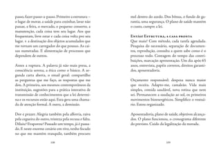 108 109
passo,fazer passo-a-passo.Primeiro a estrutura –
o lugar de morar, a saúde para cozinhar, lavar não
passar, a feira, o mercado, o pequeno conserto, a
manutenção, cada coisa tem seu lugar. Aos que
frequentam, livre estar e cada coisa volta pro seu
lugar. + a destinação dos objetos acumulados que
me tornam um carregador do que possuo. As cai-
xas numeradas. E alimentação de processos que
dependem de outros.
Antes a ruptura. A palavra já não mais presa, a
consciência serena, a ética como o básico. A se-
gunda carta aberta, o email geral: compartilho
as perguntas que me faço, as respostas que me
dou.A primeira, aos mesmos contemporâneos da
instituição, sugestões para a prática interativa de
transmissão de conhecimentos que a lei determi-
na e os recursos estão aqui. Esta gera uma chama-
da de atenção formal. A outra, a demissão.
Dor e prazer. Alegria também pela alforria, raiva
pela cegueira do outro, tristeza pela recusa e falta.
Diluiu? Evaporou? Passado um tempo, já é passa-
do. E neste enorme cenário em vivo, tenho focado
no que me mantém tranquilo, também procuro
mel dentro do azedo. Dos bônus, o fundo de ga-
rantia, uma segurança. O plano de saúde mantém
o custo, cumpre a lei.
Então! Estrutura, a casa pronta
Que mais? Com método, cada tarefa agendada.
Pesquisa do necessário, separação de documen-
tos, reprodução, consulta a quem sabe como é o
processo todo. Contagem do tempo das contri-
buições, marcação apresentação. Um dia após 65
anos, entrevista, papéis corretos, direitos garanti-
dos, aposentadoria.
Orçamento responsável: despesa nunca maior
que receita. Adapto-me, camaleão. Vida mais
simples, comida saudável, nova rotina que nem
sei. Permanecem a saudação ao sol, os primeiros
movimentos bioenergéticos. Simplifico o vestuá-
rio. Estou organizado.
Aposentadoria,plano de saúde,objetivos alcança-
dos. O plano funcionou, o cronograma diferente
do previsto. Cuido da legalização da morada.
 