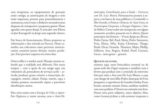 114 115
com terapeutas, os equipamentos de gravação
estão comigo, as autorizações de imagem e som
estão impressas, prontas para preenchimentos e
assinaturas, está à mão o dinheiro necessário pras
despesas de transportes e pequenos gastos. Posso
agendar com quem deseje. E articular com Elizeu
ou Jun Kawaguchi ou Jorge uma segunda câmera.
Em busca de financiamento, Elizeu preparou as
informações e deu entrada na Fiocruz. Neste ca-
minho, nos colocamos como parceiros, intencio-
namos construir juntos direção, roteiro, produ-
ção. Está prevista resposta em trinta dias.
Outra trilha é a minha usual. Planejo, mesmo sa-
bendo que a realidade será diferente. Nos meus
tempos – com o apoio de um amigo aqui, um
voluntário ali, prestadores de serviços acolá – ar-
ticulo, produzo, gravo, oriento a transcrição, de-
cupagem, roteiro, edição. Então, matriz, capa e
rótulos prontos, encomendo cópias e parceirizo
distribuição caseira.
Deu certo assim com o Energia da Vida, o Apare-
lhos Orgônicos e, maior sucesso, com o Auto-He-
moterapia, Contribuições para a Saúde – Conversa
com Dr. Luiz Moura. Permanecem prontos à es-
pera e em busca de seus públicos o Candomblé, o
Ilha Grande, o Práticas Chinesas de Auto-Cura, os
Psicoterapias Corporais, o Energia Orgônica e Saú-
de Pública.Como todos são atemporais,em algum
momento, acredito, passarão em tv aberta. Quem
participou das feituras – Victor, Ipojucan, Bruno,
Pedro Farias, Bel, Raul, Sônia, Pedro Sarmento,
Fran, Elizeu, Félix, Katty, Christiane, Thiago,
Rudá, Oscar, Grasiela, Thamires, Mejia, Phillip,
Gilberto, Ana, Regina, Rafael, Pavel, Caetano,
Lucas... tanta gente – gostará.
Quanto ao livro,
estamos aqui, nesta brincadeira eventual ou de
quase todo dia. Fiquei surpreso e satisfeito com o
livreto que produzi com o conteúdo da entrevista
feita por mim e Ana com Dr. Luiz Moura, a capa
com design de meu filho Pedro, ilustração de Fran
Junqueira, a experiência de Leandro Godoy. Ficou
bonito, atraente mesmo. Estou satisfeito também
com meu prefácio.O livreto me estimula este livro.
Pensei uma parte subjetiva, outra objetiva. Mas,
como Lennon já disse, a vida acontece enquanto a
 