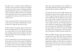 12 13
Em pleno vôo, a aeromoça orienta. Quando as
máscaras caírem, primeiro cuide de você, depois
dos outros, mesmo crianças. Analogia imediata,
cuidarei melhor do outro, se antes cuido de mim.
Como você pode cuidar de mim, se não cuida de
você? A pergunta que fiz a um amigo, tenho feito
ao espelho: como posso cuidar do outro, se não
cuido de mim?
Tento inventar, descobrir, construir jeitos de rela-
cionar-me que me supram.Aprendo que não pos-
so dizer sim a algo que não está em mim.
Facilita minha vida quando separo a loucura do
outro da minha loucura. Se a mim não me permi-
to, a outros inibo. E vice versa. Quando não beijo,
por exemplo, muitas vezes não suporto outros se
beijarem. Muitos“não!” que me chegam, são“lou-
curas” de outros.
Como Cacilda Becker, não tenho tido tempo pra
lutar contra, só a favor. Como, talvez,Tom Jobim,
aprendo que democracia é muito bom, inda mais
se a pratico aqui com meus colegas de trabalho,
lá em casa, com quem está ao meu alcance. Des-
cubro que meus pensamentos são escolhas mi-
nhas. Que gentilezas têm me gerado gentilezas. E
quanto mais me conheço, melhor vivo.
Na tentativa de tornar mais simples minha vida,
aprendo que quanto menos tenho, mais leve me
sinto. Um par de sapatos é suficiente, três me dão
mais trabalho que um. Os objetos é que me têm,
não eu que tenho os objetos. Carros dão traba-
lhão. E plantas, animais: é o cachorro que me le-
varia a passear, não eu a ele. Não posso deixar a
casa sozinha se há plantas pra cuidar. Qualquer
coisa que tenho, me dá trabalho. Um bibelô? Te-
nho que espanar. Se tenho em excesso, trabalho
em excesso. Sou assim quase escravo do que te-
nho. Os objetivos também: pautam minha vida.
Mas meus filhos não são meus, quase sempre eu
me guio pelos meus filhos. Sinto bem. Os saldos
positivos da minha vida estão relacionados aos
afetos.Aprendo que um meu capital básico são as
relações que cultivo, os afetos que me envolvem.
Que sonhar me faz bem: me orienta o que faça. E
que há vazios em mim que só eu posso aprender
a preencher.
 