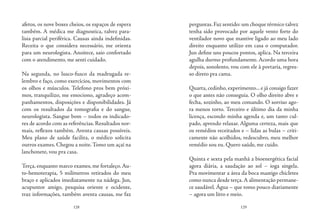 128 129
afetos, os nove boxes cheios, os espaços de espera
também. A médica me diagnostica, talvez para-
lisia parcial periférica. Causas ainda indefinidas.
Receita o que considera necessário, me orienta
para um neurologista. Anoitece, saio confortado
com o atendimento, me senti cuidado.
Na segunda, no lusco-fusco da madrugada re-
lembro e faço, como exercícios, movimentos com
os olhos e músculos. Telefono pros bem próxi-
mos, tranquilizo, me emociono, agradeço acom-
panhamentos, disposições e disponibilidades. Já
com os resultados da tomografia e do sangue,
neurologista. Sangue bom – todos os indicado-
res de acordo com as referências. Resultados nor-
mais, reflexos também. Aventa causas possíveis.
Meu plano de saúde facilita, o médico solicita
outros exames. Chegou a noite.Tomo um açaí na
lanchonete, vou pra casa.
Terça, enquanto marco exames, me fortaleço.Au-
to-hemoterapia, 5 milímetros retirados do meu
braço e aplicados imediatamente na nádega. Jun,
acupuntor amigo, pesquisa oriente e ocidente,
traz informações, também aventa causas, me faz
perguntas.Faz sentido: um choque térmico talvez
tenha sido provocado por aquele vento forte do
ventilador novo que mantive ligado ao meu lado
direito enquanto utilizo em casa o computador.
Jun define uns poucos pontos, aplica. Na terceira
agulha durmo profundamente. Acordo uma hora
depois, sonolento, vou com ele à portaria, regres-
so direto pra cama.
Quarta, cedinho, experimento... e já consigo fazer
o que antes não conseguia. O olho direito abre e
fecha, sozinho, ao meu comando. O sorriso ago-
ra menos torto. Terceiro e último dia da minha
licença, escondo minha agenda e, um tanto cul-
pado, aprendo relaxar. Alguma certeza, mais que
os remédios receitados e – lidas as bulas – criti-
camente não acolhidos, redescubro, meu melhor
remédio sou eu. Quero saúde, me cuido.
Quinta e sexta pela manhã a bioenergética facial
agora diária, a saudação ao sol – ioga singela.
Pra movimentar a área da boca mastigo chicletes
como nunca desde terça.A alimentação permane-
ce saudável. Água – que tomo pouco diariamente
– agora um litro e meio.
 
