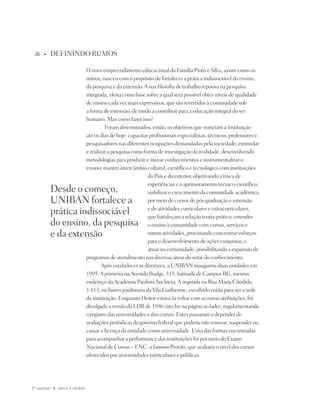 6    u      dEFinindO RUMOS

                                   O novo empreendimento educacional da Família pinto e Silva, assim como os
                                   outros, nasceu com o propósito de fortalecer a prática indissociável do ensino,
                                   da pesquisa e da extensão. A sua filosofia de trabalho repousa na pesquisa
                                   integrada, eleita como base sobre a qual será possível obter níveis de qualidade
                                   de ensino cada vez mais expressivos, que são revertidos à comunidade sob
                                   a forma de extensão, de modo a contribuir para a educação integral do ser
                                   humano. Mas como fazer isso?
                                            Foram determinados, então, os objetivos que norteiam a instituição
                                   até os dias de hoje: capacitar profissionais especialistas, técnicos, professores e
                                   pesquisadores nas diferentes ocupações demandadas pela sociedade; estimular
                                   e realizar a pesquisa como forma de investigação da realidade, desenvolvendo
                                   metodologias para produzir e inovar conhecimentos e instrumentalizar o
                                   ensino; manter intercâmbio cultural, científico e tecnológico com instituições
                                                                 do país e do exterior, objetivando a troca de
                                                                 experiências e o aprimoramento técnico-científico;
              desde o começo,                                    viabilizar o crescimento da comunidade acadêmica
              UniBAn fortalece a                                 por meio de cursos de pós-graduação e extensão

              prática indissociável                              e de atividades curriculares e extracurriculares,
                                                                 que fortaleçam a relação teoria-prática; estender
              do ensino, da pesquisa                             o ensino à comunidade com cursos, serviços e
              e da extensão                                      outras atividades, procurando concentrar esforços
                                                                 para o desenvolvimento de ações conjuntas; e
                                                                 atuar na comunidade, possibilitando a expansão de
                                   programas de atendimento nas diversas áreas do setor do conhecimento.
                                           Após estabelecer as diretrizes, a UniBAn inaugurou duas unidades em
                                   1995. A primeira na Avenida Rudge, 315, batizada de Campus RG, mesmo
                                   endereço da Academia paulista Anchieta. A segunda na Rua Maria Cândida,
                                   1.813, no bairro paulistano da Vila Guilherme, escolhido então para ser a sede
                                   da instituição. Enquanto Heitor estava às voltas com as novas atribuições, foi
                                   divulgada a versão da LdB de 1996 (trecho na página ao lado), regulamentando
                                   o registro das universidades e dos cursos. Estes passaram a depender de
                                   avaliações periódicas do governo federal que poderia não renovar, suspender ou
                                   cassar a licença da entidade como universidade. Uma das formas encontradas
                                   para acompanhar a performance das instituições foi por meio do Exame
                                   nacional de Cursos – EnC, o famoso provão, que avaliaria o nível dos cursos
                                   oferecidos por universidades particulares e públicas.




º capítulo   u   NaSCE a UNiBaN
 