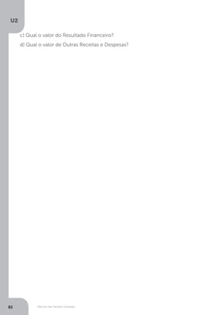 U2
82 Método das Partidas Dobradas
c) Qual o valor do Resultado Financeiro?
d) Qual o valor de Outras Receitas e Despesas?
 