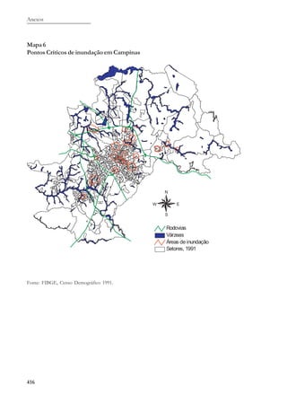 Anexos
416
Mapa 6
Pontos Críticos de inundação em Campinas
Fonte: FIBGE, Censo Demográfico 1991.
 