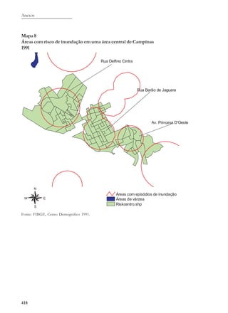 Anexos
418
Mapa 8
Áreas com risco de inundação em uma área central de Campinas
1991
Fonte: FIBGE, Censo Demográfico 1991.
 