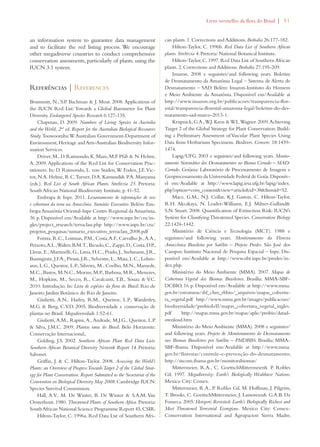 Livro vermelho da flora do Brasil | 51 
an information system to guarantee data management 
and to facilitate the red listing process. We encourage 
other megadiverse countries to conduct comprehensive 
conservation assessments, particularly of plants, using the 
IUCN 3.1 system. 
Referências | References 
Brummitt, N., S.P. Bachman  J. Moat. 2008. Applications of 
the IUCN Red List: Towards a Global Barometer for Plant 
Diversity. Endangered Species Research 6:127-135. 
Chapman, D. 2009. Numbers of Living Species in Australia 
and the World, 2nd ed. Report for the Australian Biological Resources 
Study. Toowoomba: W. Australian Government-Department of 
Environment, Heritage and Arts-Australian Biodiversity Infor-mation 
Services. 
Driver, M., D. Raimondo, K. Maze, M.F. Pfab  N. Helme, 
A. 2009. Applications of the Red List for Conservation Prac-titioners. 
In: D. Raimondo, L. von Staden, W. Foden, J.E. Vic-tor, 
N.A. Helme, R.C. Turner, D.A. Kamundi P.A. Manyama 
(eds.). Red List of South African Plants. Strelitzia 25. Pretoria: 
South African National Biodiversity Institute, p. 41-52. 
Embrapa  Inpe. 2011. Levantamento de informações de uso 
e cobertura da terra na Amazônia. Sumário Executivo. Belém: Em-brapa 
Amazônia Oriental-Inpe Centro Regional da Amazônia, 
36 p. Disponível em/Available at http://www.inpe.br/cra/in-gles/ 
project_research/terraclass.php http://www.inpe.br/cra/ 
projetos_pesquisas/sumario_executivo_terraclass_2008.pdf 
Forzza, R.C., Leitman, P.M., Costa, A.F., Carvalho Jr., A.A., 
Peixoto, A.L., Walter, B.M.T., Bicudo, C., Zappi, D., Costa, D.P., 
Lleras, E., Martinelli, G., Lima, H.C., Prado, J., Stehmann, J.R., 
Baumgratz, J.F.A., Pirani, J.R., Sylvestre, L., Maia, L.C., Lohm-ann, 
L.G., Queiroz, L.P., Silveira, M., Coelho, M.N., Mamede, 
M.C., Bastos, M.N.C., Morim, M.P., Barbosa, M.R., Menezes, 
M., Hopkins, M., Secco, R., Cavalcanti, T.B., Souza  V.C. 
2010. Introdução. In: Lista de espécies da flora do Brasil. Rio de 
Janeiro: Jardim Botânico do Rio de Janeiro. 
Giulietti, A.N., Harley, R.M., Queiroz, L.P., Wanderley, 
M.G.  Berg, C.V.D. 2005. Biodiversidade e conservação de 
plantas no Brasil. Megadiversidade 1:52-61. 
Giulietti, A.M., Rapini, A., Andrade, M.J.G., Queiroz, L.P. 
 Silva, J.M.C. 2009. Plantas raras do Brasil. Belo Horizonte: 
Conservação Internacional,. 
Golding, J.S. 2002. Southern African Plant Red Data Lists. 
Southern African Botanical Diversity Network Report 14. Pretoria: 
Sabonet. 
Griffin, J.  C. Hilton-Taylor. 2008. Assessing the World’s 
Plants: an Overview of Progress Towards Target 2 of the Global Strat-egy 
for Plant Conservation. Report Submitted to the Secretariat of the 
Convention on Biological Diversity May 2008. Cambridge IUCN: 
Species Survival Commission. 
Hall, A.V., M. De Winter, B. De Winter  S.A.M. Van 
Oosterhout. 1980. Threatened Plants of Southern Africa. Pretoria: 
South African National Science Programme Report 45, CSIR. 
Hilton-Taylor, C. 1996a. Red Data List of Southern Afri-can 
plants. 1. Corrections and Additions. Bothalia 26:177-182. 
Hilton-Taylor, C. 1996b. Red Data List of Southern African 
plants. Strelitzia 4. Pretoria: National Botanical Institute. 
Hilton-Taylor, C. 1997. Red Data List of Southern African 
plants. 2. Corrections and Additions. Bothalia 27:195-209. 
Imazon. 2008 e seguintes/and following years. Boletim 
de Desmatamento da Amazônia Legal – Sistema de Alerta de 
Desmatamento – SAD. Belém: Imazon-Instituto do Homem 
e Meio Ambiente da Amazônia. Disponível em/Available at 
http://www.imazon.org.br/publicacoes/transparencia-flor-estal/ 
transparencia-florestal-amazonia-legal/boletim-do-des-matamento- 
sad-marco-2013-1. 
Krupnick, G.A., W.J. Kress  W.L. Wagner. 2009. Achieving 
Target 2 of the Global Strategy for Plant Conservation: Build-ing 
a Preliminary Assessment of Vascular Plant Species Using 
Data from Herbarium Specimens. Biodivers. Conserv. 18:1459- 
1474. 
Lapig/UFG. 2003 e seguintes/and following years. Monito-ramento 
Sistemático dos Desmatamentos no Bioma Cerrado – SIAD-Cerrado. 
Goiânia: Laboratório de Processamento de Imagens e 
Geoprocessamento da Universidade Federal de Goiás. Disponív-el 
em/Available at http://www.lapig.iesa.ufg.br/lapig/index. 
php?option=com_contentview=articleid=38Itemid=52. 
Mace, G.M., N.J. Collar, K.J. Gaston, C. Hilton-Taylor, 
R.H. Akcakaya, N. Leader-Williams, E.J. Milner-Gulland 
S.N. Stuart. 2008. Quantification of Extinction Risk: IUCN’s 
System for Classifying Threatened Species. Conservation Biology 
22:1424-1442. 
Ministério de Ciência e Tecnologia (MCT). 1988 e 
seguintes/and following years. Monitoramento da Floresta 
Amazônica Brasileira por Satélite – Projeto Prodes. São José dos 
Campos: Instituto Nacional de Pesquisa Espacial – Inpe. Dis-ponível 
em/Available at http://www.obt.inpe.br/prodes/in-dex. 
php. 
Ministério do Meio Ambiente (MMA). 2007. Mapas de 
Cobertura Vegetal dos Biomas Brasileiros. Brasília: MMA-SBF-DCBIO, 
16 p. Disponível em/Available at http://www.mma. 
gov.br/estruturas/sbf_chm_rbbio/_arquivos/mapas_cobertu-ra_ 
vegetal.pdf http://www.mma.gov.br/images/publicacoes/ 
biodiversidade/probioIeII/mapas_cobertura_vegetal_ingles. 
pdf http://mapas.mma.gov.br/mapas/aplic/probio/datad-ownload. 
htm 
Ministério do Meio Ambiente (MMA). 2008 e seguintes/ 
and following years. Projeto de Monitoramento do Desmatamento 
nos Biomas Brasileiros por Satélite – PMDBBS. Brasília: MMA-SBF- 
Ibama. Disponível em/Available at http://www.mma. 
gov.br/florestas/controle-e-prevenção-do-desmatamento; 
http://siscom.ibama.gov.br/monitorabiomas/ 
Mittermeier, R.A., C. GoettschMittermeier P. Robles 
Gil. 1997. Megadiversity: Earth’s Biologically Wealthiest Nations. 
Mexico City: Cemex. 
Mittermeier, R.A., P. Robles Gil, M. Hoffman, J. Pilgrim, 
T. Brooks, C. GoettschMittermeier, J. Lamoreux G.A.B. Da 
Fonseca. 2005. Hotspots Revisited: Earth’s Biologically Richest and 
Most Threatened Terrestrial Ecoregions. Mexico City: Cemex- 
Conservation International and Agrupacion Sierra Madre, 
 