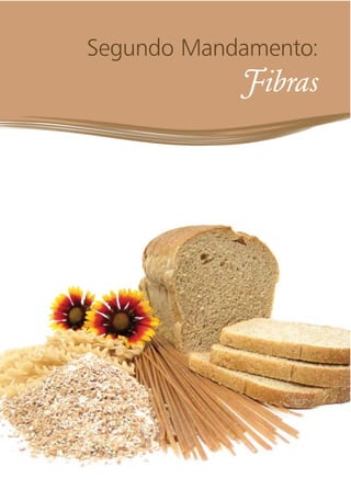 Segundo Mandamento:
Fibras
 