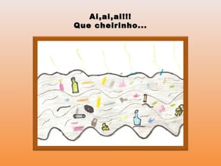 Ai,ai,ai!!!Ai,ai,ai!!!
Que cheirinho...Que cheirinho...
 