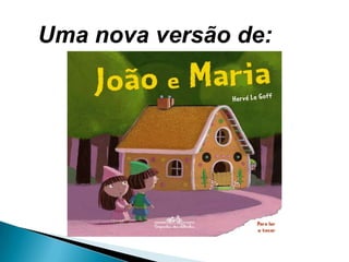 Uma nova versão de:
 