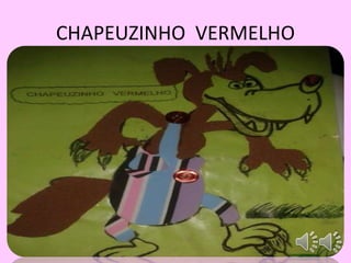CHAPEUZINHO VERMELHO 
 