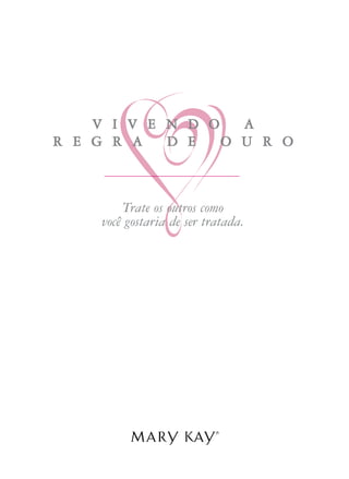 Trate os outros como
você gostaria de ser tratada.
VV II VV EE NN DD OO AA
RR EE GG RR AA DD EE OO UU RR OO
 