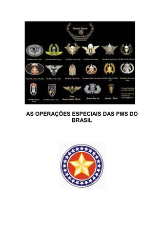 AS OPERAÇÕES ESPECIAIS DAS PMS DO
BRASIL
 