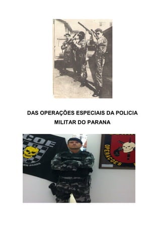 DAS OPERAÇÕES ESPECIAIS DA POLICIA
MILITAR DO PARANA
 