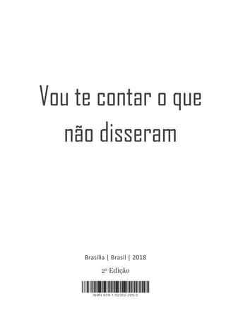 2
Brasília | Brasil | 2018
2a Edição
Vou te contar o que
não disseram
 