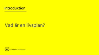 Introduktion
Vad är en livsplan?
 