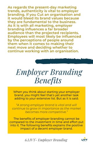 6.LIVT- Employer Branding
As regards the present-day marketing
trends, authenticity is vital to employer
branding. If you ...