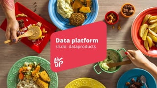 Data platform
sli.do: dataproducts
 