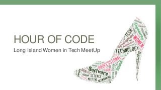HOUR OF CODE
Long Island Women in Tech MeetUp
 