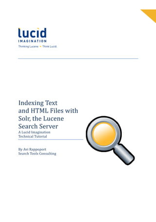 Indexing Text
and HTML Files with
Solr, the Lucene
    ,
Search Server
A Lucid Imagination
Technical Tutorial


By Avi Rappoport
Search Tools Consulting
 