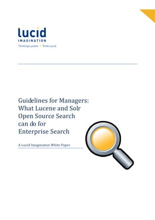 Guidelines for Managers:
What Lucene and Solr
Open Source Search
can do for
Enterprise Search
A Lucid Imagination White Paper
 