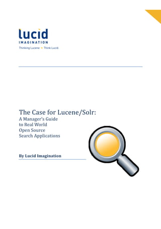 The Case for Lucene/Solr:
A Manager’s Guide
to Real World
Open Source
         pplications
Search Applications



By Lucid Imagination
 