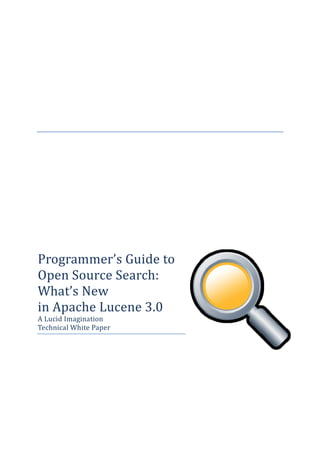 Programmer’s
Programmer Guide to
Open Source Search
            Search:
What’s New
in Apache Lucene 3.0
A Lucid Imagination
Technical White Paper
 