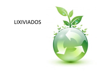 LIXIVIADOS
 