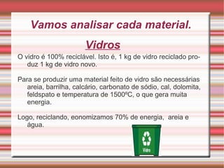 Alumínios:  latas, pregos, tampas, tubos de pasta... 