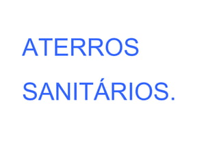 ATERROS SANITÁRIOS. 