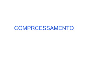 COMPRCESSAMENTO 