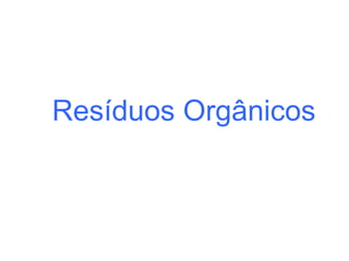 Resíduos Orgânicos 