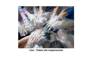 Lixo - Todos são responsáveis

 