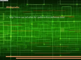 Bibliografia:
● http://www-usr.inf.ufsm.br/~pablo/e-lixo/definicao.html
 